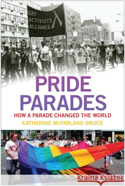 Pride Parades: How a Parade Changed the World Katherine McFarland Bruce 9781479803613 New York University Press - książka