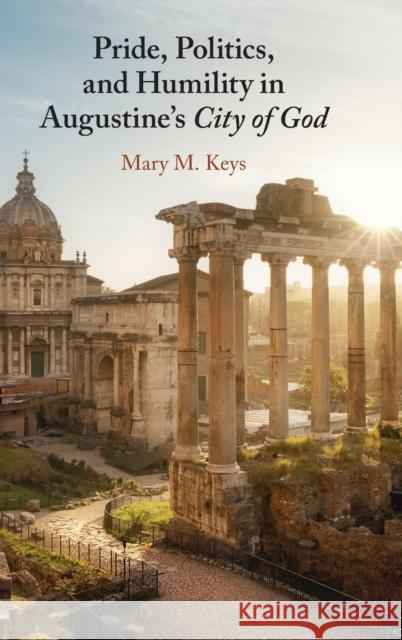 Pride, Politics, and Humility in Augustine's City of God Mary M. Keys 9781009201070 Cambridge University Press - książka