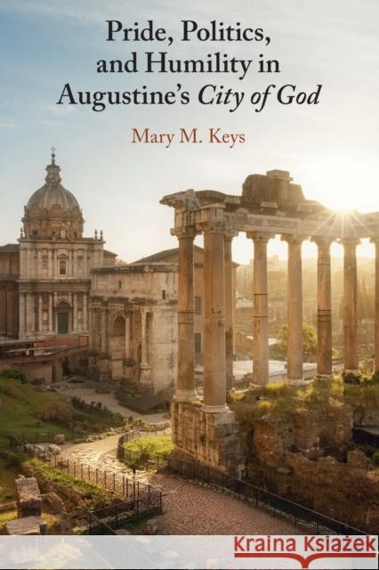 Pride, Politics, and Humility in Augustine's City of God Mary M. (University of Notre Dame, Indiana) Keys 9781009201087 Cambridge University Press - książka