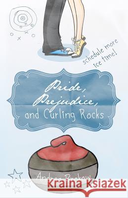 Pride, Prejudice, and Curling Rocks Andrea Marie Brokaw 9780984702107 Hedgie Press - książka