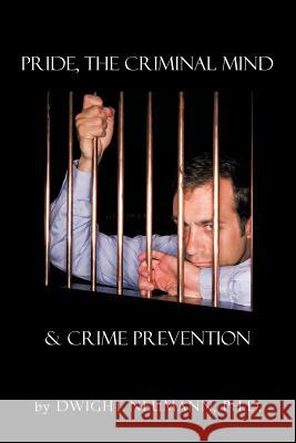 Pride, the Criminal Mind,& Crime Prevention Dwight Neuman 9781463447700 Authorhouse - książka