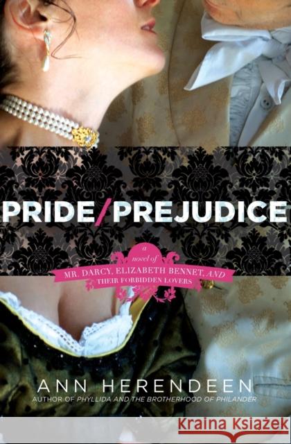 Pride/Prejudice: A Novel of Mr. Darcy, Elizabeth Bennet, and Their Forbidden Lovers Herendeen, Ann 9780061863134 Harper Paperbacks - książka