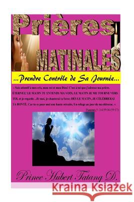 PRIERES Matinales: Prendre controle de sa journee? Hubert R., Tatang D. 9781727145649 Createspace Independent Publishing Platform - książka
