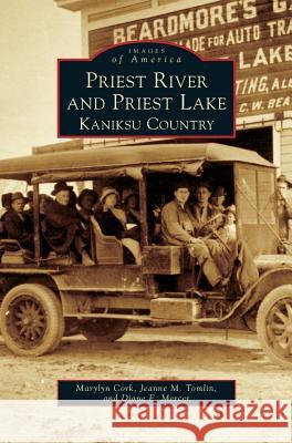Priest River and Priest Lake: Kaniksu Country Marylyn Cork Jeanne M. Tomlin Diane E. Mercer 9781531659950 Arcadia Library Editions - książka