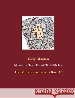 Priester in den Mythen: Hermod, Skirnir, Thialfi u.a.: Die Götter der Germanen - Band 37 Eilenstein, Harry 9783744802963 Books on Demand - książka
