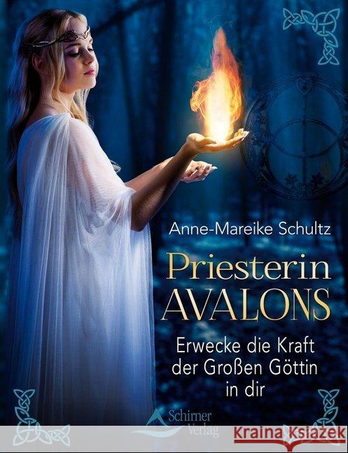 Priesterin Avalons : Erwecke die Kraft der Großen Göttin in dir Schultz, Anne-Mareike 9783843412650 Schirner - książka