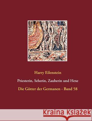 Priesterin, Seherin, Zauberin und Hexe: Die Götter der Germanen - Band 58 Eilenstein, Harry 9783743159532 Books on Demand - książka