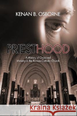 Priesthood: A History of the Ordained Ministry in the Roman Catholic Church Kenan B. Osborne 9781592443116 Wipf & Stock Publishers - książka
