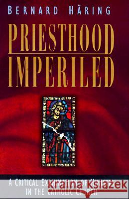 Priesthood Imperiled: A Critical Examination of Ministry in the Catholic Church Bernard Haring Bernhard Haring 9780892439201 Liguori Publications - książka