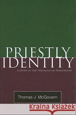 Priestly Identity: A Study in the Theology of Priesthood Thomas J. McGovern 9781608995325 Wipf & Stock Publishers - książka