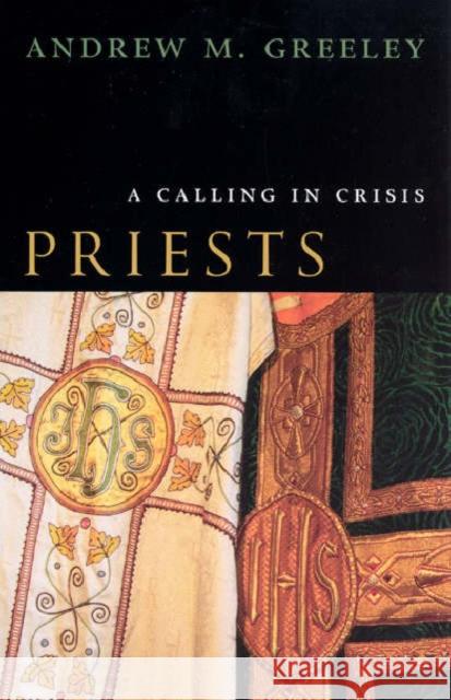 Priests: A Calling in Crisis Greeley, Andrew M. 9780226306452 University of Chicago Press - książka
