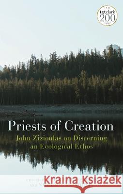 Priests of Creation: John Zizioulas on Discerning an Ecological Ethos John Chryssavgis Nikolaos Asproulis 9780567699091 T&T Clark - książka