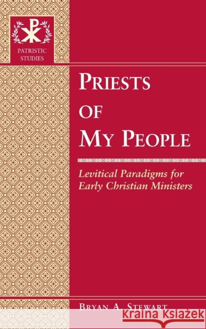 Priests of My People; Levitical Paradigms for Early Christian Ministers Bray, Gerald 9781433127618 Peter Lang Publishing Inc - książka