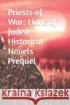 Priests of War: Lions of Judea Historical Novels Prequel Amit Arad   9798378004133 Independently Published