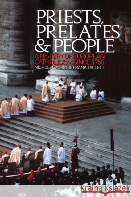 Priests, Prelates and People: A History of European Catholicism Since 1750 Atkin, Nicholas 9780195219876 Oxford University Press, USA - książka