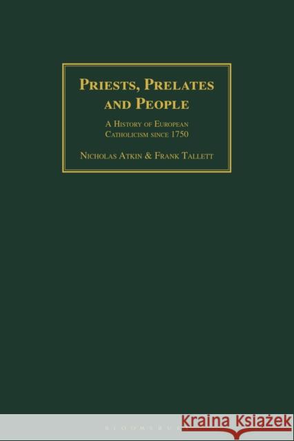 Priests, Prelates and People: A History of European Catholicism Since 1750 Atkin, Nicholas 9781350177277 Bloomsbury Academic - książka