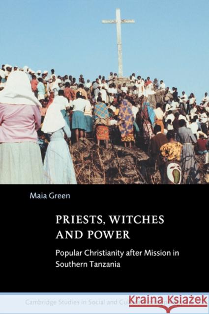 Priests, Witches and Power: Popular Christianity After Mission in Southern Tanzania Green, Maia 9780521040273 Cambridge University Press - książka