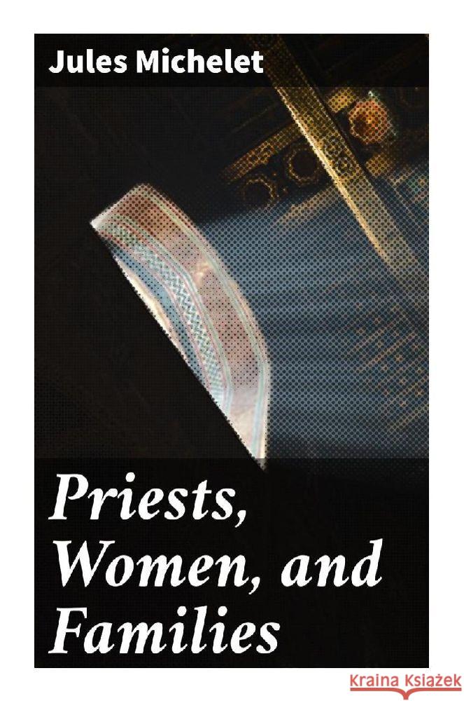 Priests, Women, and Families Michelet, Jules 9788027287819 Good Press - książka