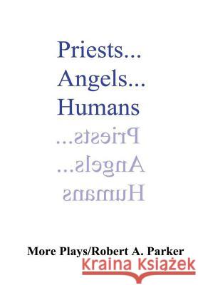 Priests...Angels...Humans Robert A. Parker 9781387528059 Lulu.com - książka