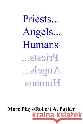 Priests...Angels...Humans Robert A. Parker 9781387528134 Lulu.com - książka