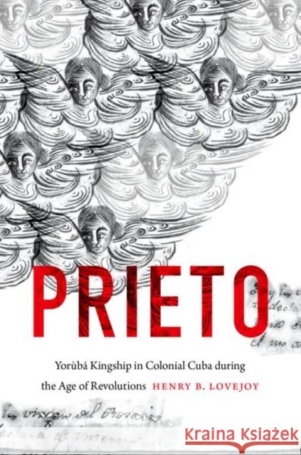 Prieto: Yorùbá Kingship in Colonial Cuba during the Age of Revolutions Lovejoy, Henry B. 9781469645391 University of North Carolina Press - książka