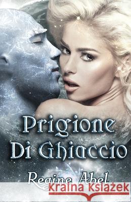 Prigione di Ghiaccio Regine Abel   9781998857333 ISBN Canada - książka