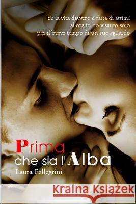 Prima Che Sia l'Alba Laura Pellegrini 9781542401913 Createspace Independent Publishing Platform - książka