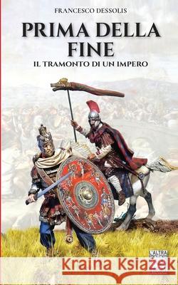 Prima della fine: Il tramonto di un impero Francesco Dessolis 9788893274418 Luca Cristini Editore (Soldiershop) - książka
