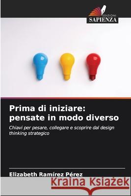 Prima di iniziare: pensate in modo diverso Ramírez Pérez, Elizabeth 9786200828644 Edizioni Sapienza - książka