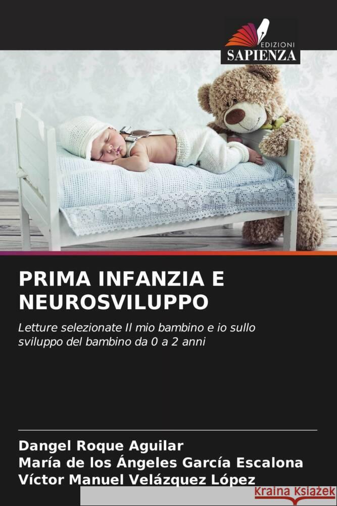 PRIMA INFANZIA E NEUROSVILUPPO Roque Aguilar, Dangel, García Escalona, María de los Ángeles, Velázquez López, Víctor Manuel 9786204924977 Edizioni Sapienza - książka