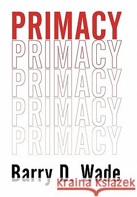 Primacy Barry D. Wade 9781452063966 Authorhouse - książka