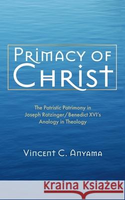 Primacy of Christ Vincent C. Anyama 9781725261556 Pickwick Publications - książka