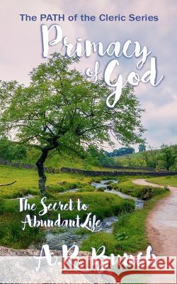 Primacy of God: The Secret to Abundant Life Gregory Zschomler A. R. Bunch 9781983030468 Independently Published - książka