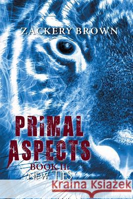 Primal Aspects Book 2: New Ties Zackery Brown 9781525518508 FriesenPress - książka