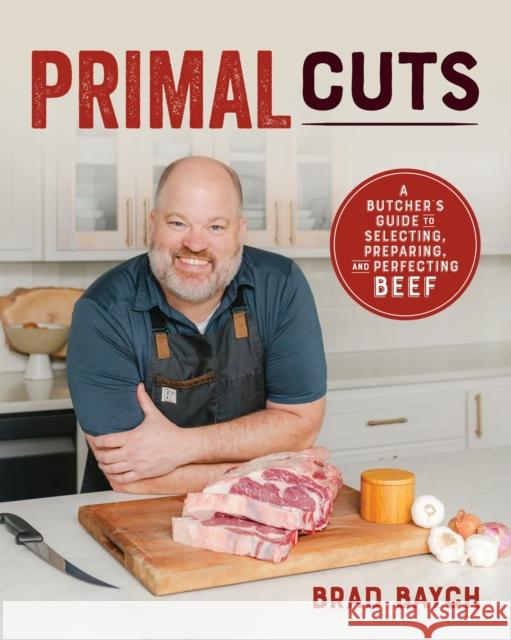 Primal Cuts: A Butcher's Guide to Selecting, Preparing, and Perfecting Beef [A Cookbook] Brad Baych 9781628605990 Victory Belt Publishing - książka