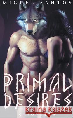 Primal Desires Miguel Santos   9798201314552 Ixchel Books - książka