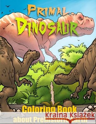 Primal Dinosaur: Coloring Book about Prehistoric Earth Coloring Monkey 9781790247394 Independently Published - książka