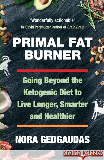 Primal Fat Burner: Going Beyond the Ketogenic Diet to Live Longer, Smarter and Healthier Nora T., CNS CNT Gedgaudas 9781760630812 Allen & Unwin - książka