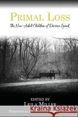 Primal Loss: The Now-Adult Children of Divorce Speak Leila Miller 9780997989311 Lcb Publishing - książka