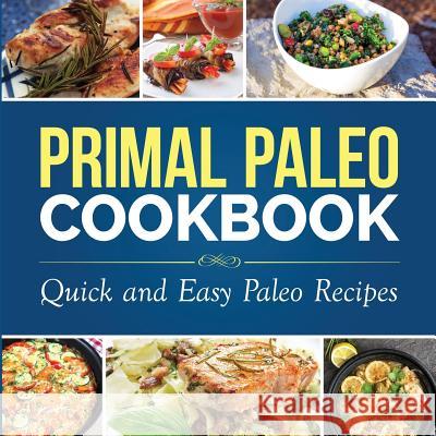 Primal Paleo Cookbook: Quick and Easy Paleo Recipes Dylanna Press   9781942268031 Dylanna Publishing, Inc. - książka