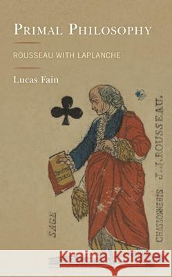 Primal Philosophy: Rousseau with LaPlanche Fain, Lucas 9781538146187 Rowman & Littlefield Publishers - książka