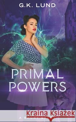 Primal Powers: An Ashport Short Story G. K. Lund 9788293663287 Northern Quill Press - książka
