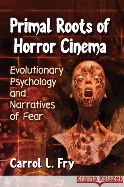 Primal Roots of Horror Cinema: Evolutionary Psychology and Narratives of Fear Carrol L. Fry 9781476674278 McFarland & Company - książka