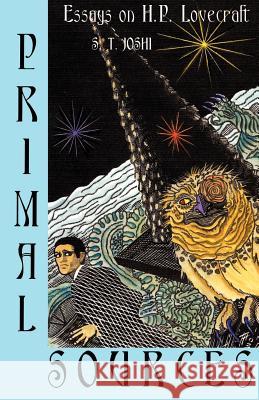 Primal Sources: Essays on H. P. Lovecraft Joshi, S. T. 9780972164405 Hippocampus - książka