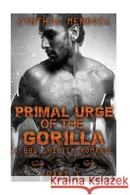 Primal Urge of The Gorilla: A BBW Shifter Romance Mendoza, Cynthia 9781517235321 Createspace - książka