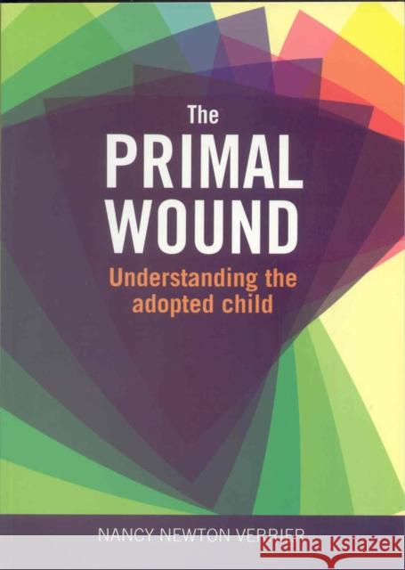 Primal Wound: Understanding the Adopted Child Nancy Verrier 9781905664764 CoramBAAF - książka