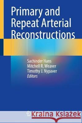 Primary and Repeat Arterial Reconstructions Sachinder Hans Mitchell R. Weaver Timothy J. Nypaver 9783031138966 Springer International Publishing AG - książka