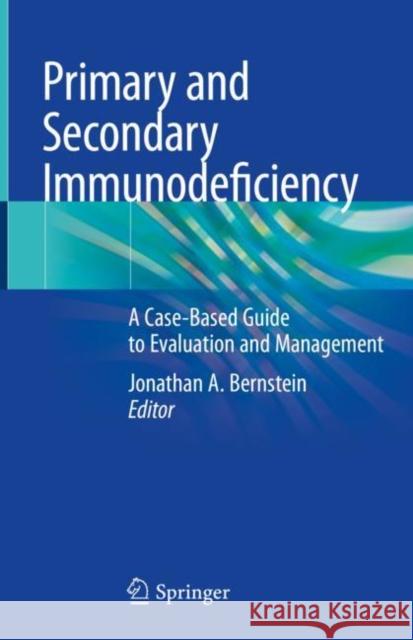 Primary and Secondary Immunodeficiency: A Case-Based Guide to Evaluation and Management Jonathan a. Bernstein 9783030571566 Springer - książka