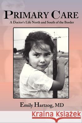 Primary Care: A Doctor's Life North and South of the Border Hartzog, Emily 9780865349346 Sunstone Press - książka