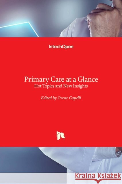 Primary Care at a Glance: Hot Topics and New Insights Oreste Capelli 9789535105398 Intechopen - książka